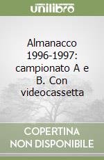 Almanacco 1996-1997: campionato A e B. Con videocassetta libro