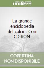 La grande enciclopedia del calcio. Con CD-ROM libro