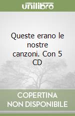 Queste erano le nostre canzoni. Con 5 CD libro