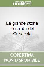 La grande storia illustrata del XX secolo libro