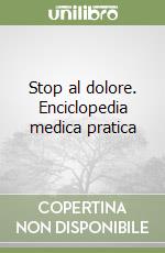 Stop al dolore. Enciclopedia medica pratica libro