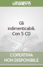 Gli indimenticabili. Con 5 CD libro