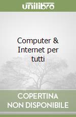 Computer & Internet per tutti libro