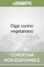 Oggi cucino vegetariano