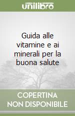 Guida alle vitamine e ai minerali per la buona salute libro
