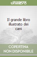 Il grande libro illustrato dei cani libro