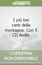 I più bei canti della montagna. Con 5 CD Audio libro