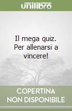 Il mega quiz. Per allenarsi a vincere! libro