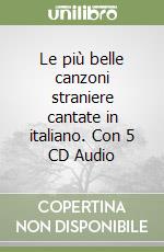 Le più belle canzoni straniere cantate in italiano. Con 5 CD Audio libro