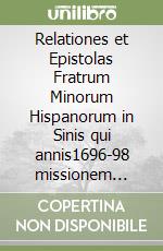 Relationes et Epistolas Fratrum Minorum Hispanorum in Sinis qui annis1696-98 missionem ingressi sunt libro