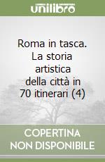 Roma in tasca. La storia artistica della città in 70 itinerari (4) libro