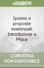 Ipotesi e proposte esistenziali. Introduzione a Péguy libro