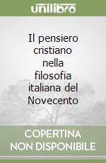 Il pensiero cristiano nella filosofia italiana del Novecento libro