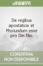 De regibus apostaticis et Moriundum esse pro Dei filio