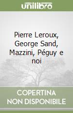 Pierre Leroux, George Sand, Mazzini, Péguy e noi libro