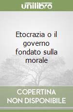 Etocrazia o il governo fondato sulla morale libro