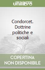 Condorcet. Dottrine politiche e sociali libro