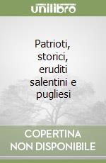 Patrioti, storici, eruditi salentini e pugliesi