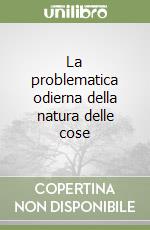 La problematica odierna della natura delle cose