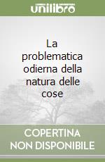 La problematica odierna della natura delle cose libro