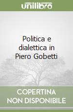 Politica e dialettica in Piero Gobetti