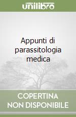 Appunti di parassitologia medica libro