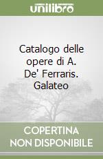 Catalogo delle opere di A. De' Ferraris. Galateo libro