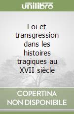 Loi et transgression dans les histoires tragiques au XVII siècle