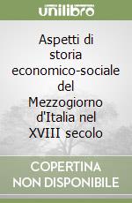 Aspetti di storia economico-sociale del Mezzogiorno d'Italia nel XVIII secolo