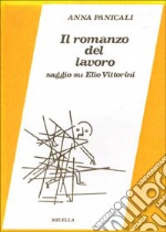 Il romanzo del lavoro. Saggio su Elio Vittorini libro