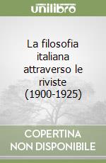 La filosofia italiana attraverso le riviste (1900-1925) libro