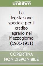 La legislazione speciale per il credito agrario nel Mezzogiorno (1901-1911)