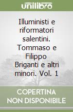 Illuministi e riformatori salentini. Tommaso e Filippo Briganti e altri minori. Vol. 1