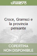 Croce, Gramsci e la provincia pensante libro