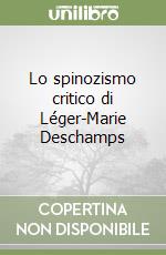 Lo spinozismo critico di Léger-Marie Deschamps libro