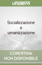 Socializzazione e umanizzazione libro