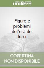 Figure e problemi dell'età dei lumi libro