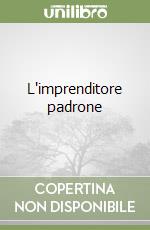 L'imprenditore padrone