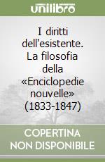 I diritti dell'esistente. La filosofia della «Enciclopedie nouvelle» (1833-1847) libro