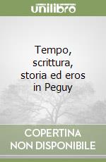 Tempo, scrittura, storia ed eros in Peguy libro