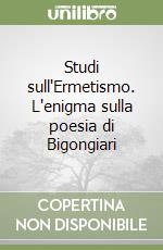 Studi sull'Ermetismo. L'enigma sulla poesia di Bigongiari