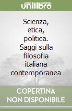 Scienza, etica, politica. Saggi sulla filosofia italiana contemporanea libro