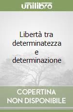 Libertà tra determinatezza e determinazione libro