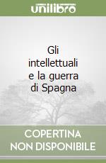 Gli intellettuali e la guerra di Spagna libro