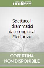 Spettacoli drammatici dalle origini al Medioevo