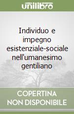 Individuo e impegno esistenziale-sociale nell'umanesimo gentiliano libro