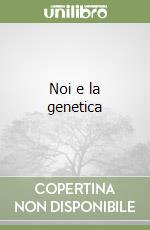 Noi e la genetica libro