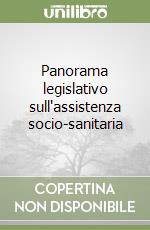 Panorama legislativo sull'assistenza socio-sanitaria