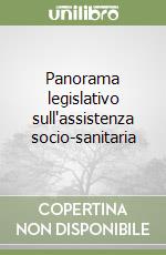 Panorama legislativo sull'assistenza socio-sanitaria libro