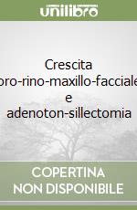 Crescita oro-rino-maxillo-facciale e adenoton-sillectomia